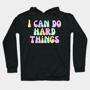 I Can Do Hard Things - Inspiring and Motivational Quotes Hoodie